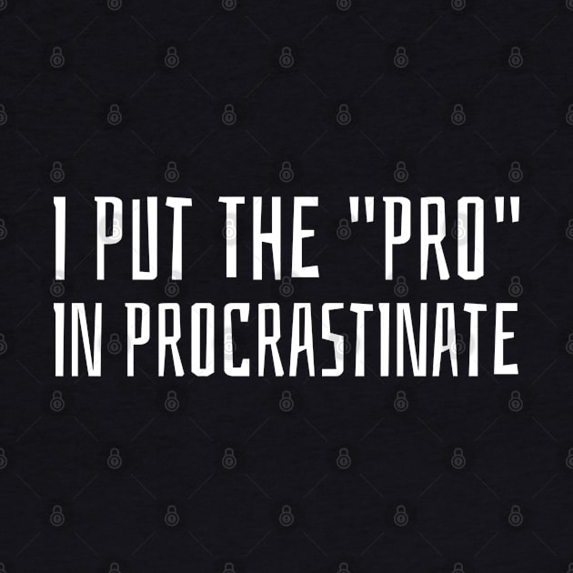 i put the pro in procrastinate by juinwonderland 41